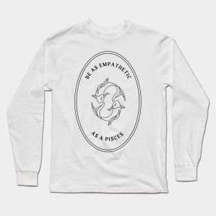 Be as empathetic as a pisces mystical astrology Long Sleeve T-Shirt